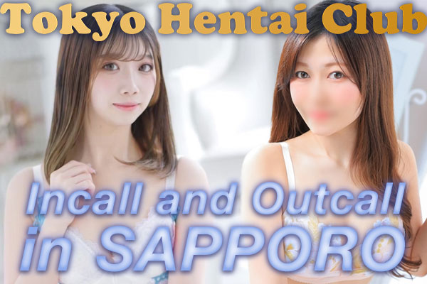 Incall and Outcall Tokyo Hentai Club Sapporo